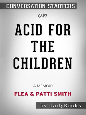 cover image of Acid for the Children--A Memoir by Flea and Patti Smith--Conversation Starters